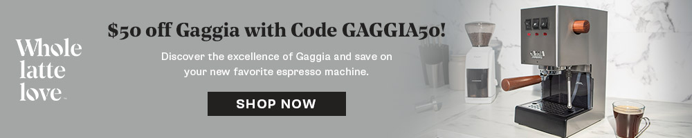 Whole Latte Love - Gaggia $50 Discount