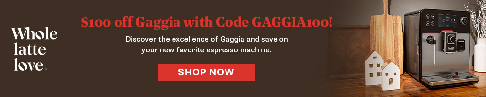 Whole Latte Love Gaggia $100 Off